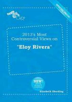 2013's Most Controversial Views on Eloy Rivera de Elizabeth Eberding