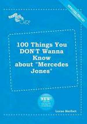 100 Things You Don't Wanna Know about Mercedes Jones de Lucas Harfoot