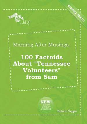 Morning After Musings, 100 Factoids about Tennessee Volunteers from 5am de Ethan Capps