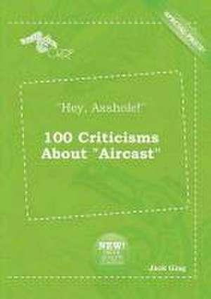 Hey, Asshole! 100 Criticisms about Aircast de Jack Ging