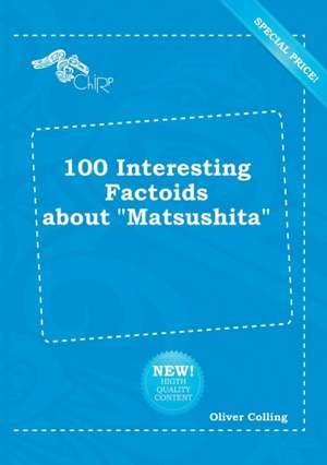 100 Interesting Factoids about Matsushita de Oliver Colling