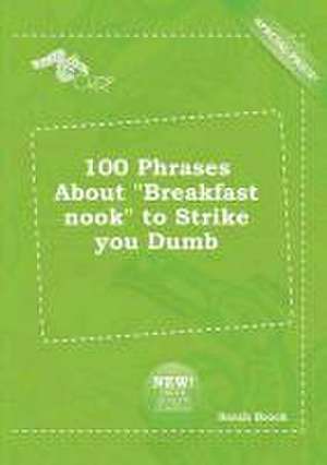 100 Phrases about Breakfast Nook to Strike You Dumb de Sarah Brock