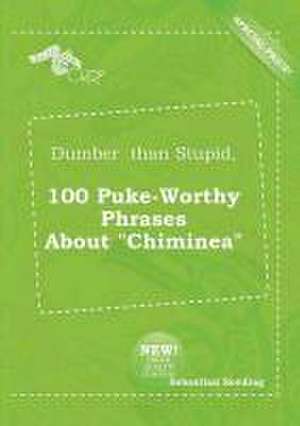 Dumber Than Stupid, 100 Puke-Worthy Phrases about Chiminea de Sebastian Seeding