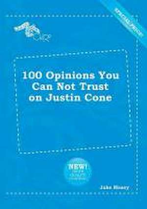 100 Opinions You Can Not Trust on Justin Cone de Jake Masey