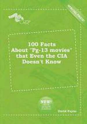 100 Facts about Pg-13 Movies That Even the CIA Doesn't Know de David Payne