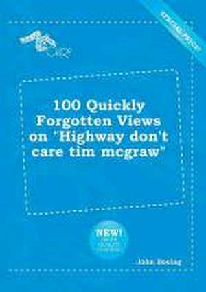 100 Quickly Forgotten Views on Highway Don't Care Tim McGraw de John Boeing