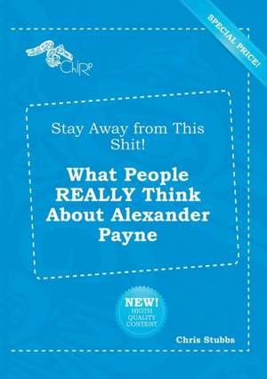 Stay Away from This Shit! What People Really Think about Alexander Payne de Chris Stubbs