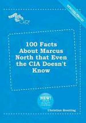 100 Facts about Marcus North That Even the CIA Doesn't Know de Christian Brenting