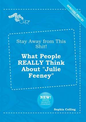 Stay Away from This Shit! What People Really Think about Julie Feeney de Sophia Colling