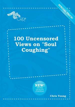 100 Uncensored Views on Soul Coughing de Chris Young