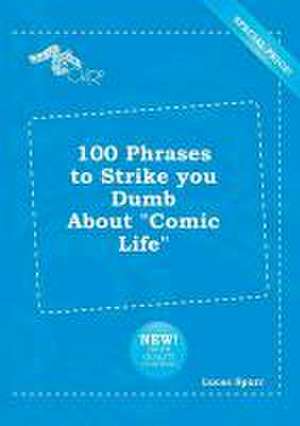 100 Phrases to Strike You Dumb about Comic Life de Lucas Spurr