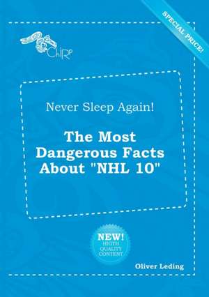 Never Sleep Again! the Most Dangerous Facts about NHL 10 de Oliver Leding