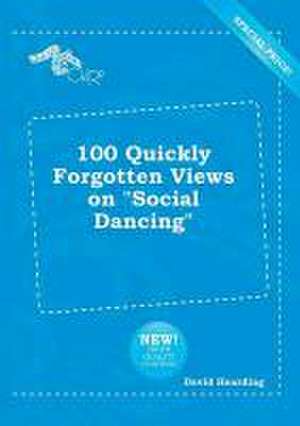 100 Quickly Forgotten Views on Social Dancing de David Hearding