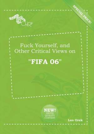 Fuck Yourself, and Other Critical Views on Fifa 06 de Leo Orek