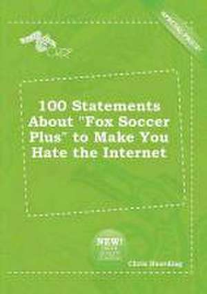 100 Statements about Fox Soccer Plus to Make You Hate the Internet de Chris Hearding