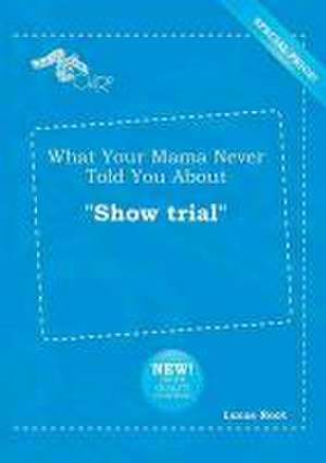 What Your Mama Never Told You about Show Trial de Lucas Root