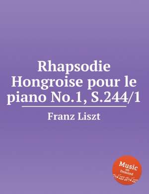 Rhapsodie Hongroise pour le piano No.1, S.244/1. Hungarian Rhapsody de Franz Liszt