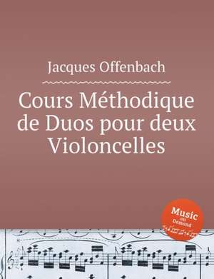 Cours Méthodique de Duos pour deux Violoncelles. Duets for Two Cellos, Op.49 de Jacques Offenbach