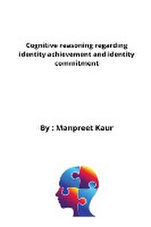 Cognitive reasoning regarding identity achievement and identity commitment de Manpreet Kaur