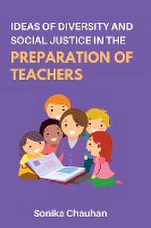 Ideas of Diversity and Social Justice in the Preparation of Teachers de Sonika Chauhan