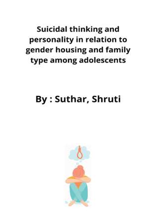 Suicidal thinking and personality in relation to gender housing and family type among adolescents de Suthar Shruti