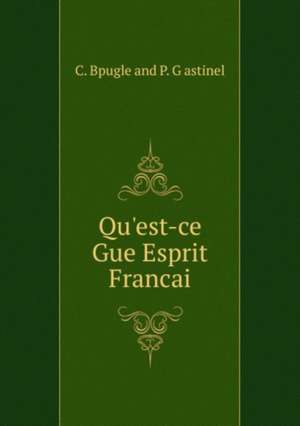 Qu'est-ce Gue Esprit Francai de C. Bpugle and P. Gastinel