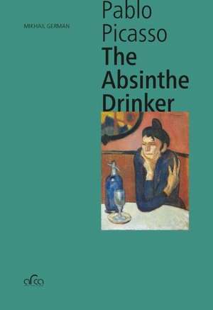 Pablo Picasso: The Absinthe Drinker de Mikhail German