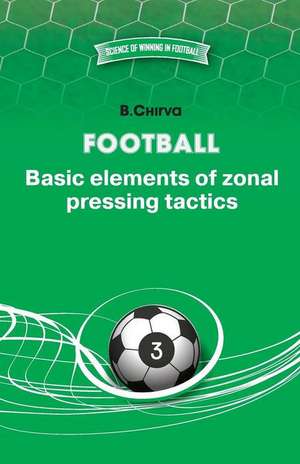 Football. Basic elements of zonal pressing tactics. de Boris Chirva