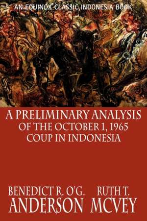 A Preliminary Analysis of the October 1, 1965 Coup in Indonesia de Benedict R. O'G. Anderson