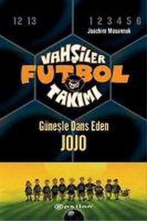 Vahsiler Futbol Takimi 11 - Günesle Dans Eden Jojo Ciltli de Joachim Masannek