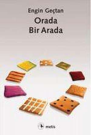 Orada, Bir Arada de Engin Gectan