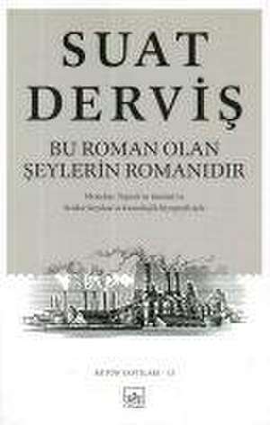 Bu Roman Olan Seylerin Romanidir de Suat Dervis