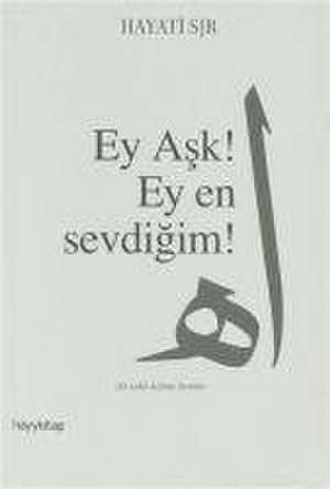 Ey Ask Ey En Sevdigim de Hayati