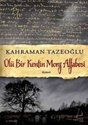 Ölü Bir Kentin Morg Alfabesi de Kahraman Tazeoglu