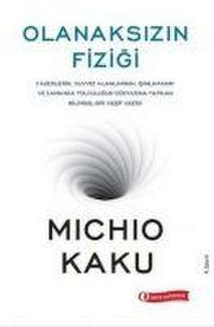 Olanaksizin Fizigi de Michio Kaku