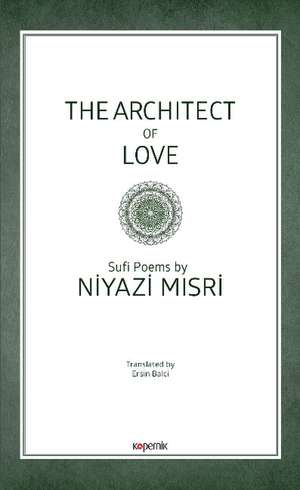 The Architect of Love: Sufi Poems by Niyazi Misri de Niyazi Misri