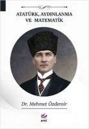 Atatürk, Aydinlanma ve Matematik de Mehmet Özdemir