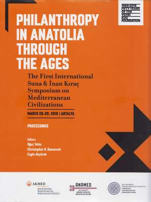 Philanthropy in Anatolia through the Ages – The First International Suna & Inan Kiraç Symposium on Mediterranean Civilizations, March 26–29, 2019, de Oguz Tekin