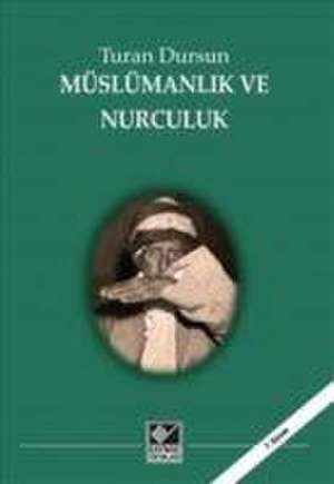 Müslümanlik ve Nurculuk de Turan Dursun