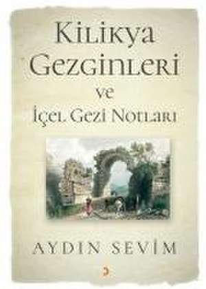 Kilikya Gezginleri ve Icel Gezi Notlari de Aydin Sevim