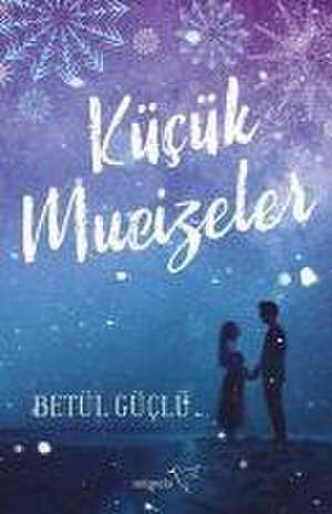 Kücük Mucizeler de Betül Güclü