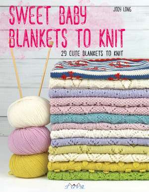 Sweet Baby Blankets to Knit: 29 Cute Blankets to Knit de Jody Long