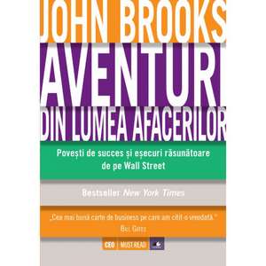 Aventuri din lumea afacerilor. Povești de succes și eșecuri răsunătoare de pe Wall Street de John Brooks