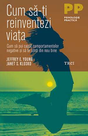 Cum să-ți reinventezi viața. de Jeffrey E. Young, Janet S. Klosko,