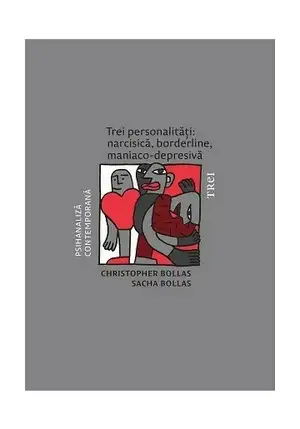 Trei personalitati: narcisica, borderline, maniaco-depresiva de Christopher Bollas, Sacha Bollas