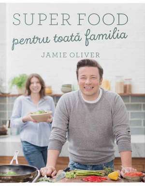 Super food pentru toata familia de Jamie Oliver