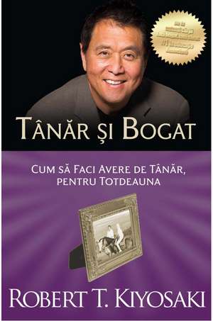 Tânăr şi bogat: Cum să faci avere de tânăr, pentru totdeauna de Robert Kiyosaki