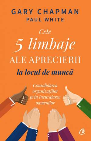 Cele 5 limbaje ale aprecierii la locul de muncă de Gary Chapman