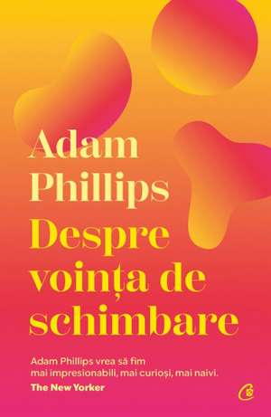 Despre vointa de schimbare de Adam Philips