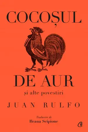 Cocoșul de aur și alte povestiri de JUAN RULFO